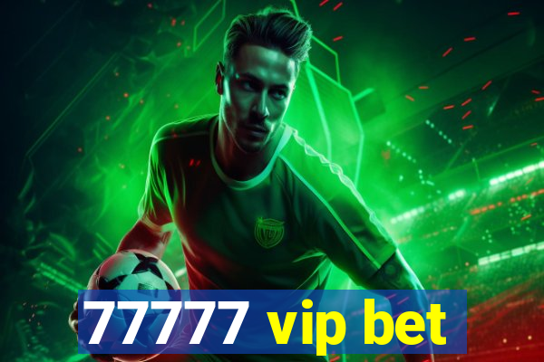 77777 vip bet